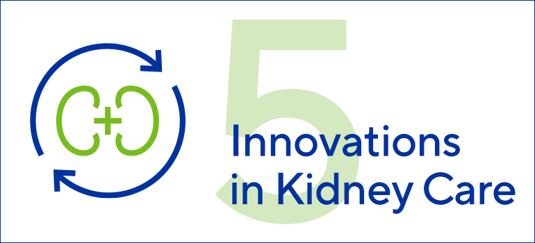 Top 5 Kidney Care Innovations to Watch in 2021