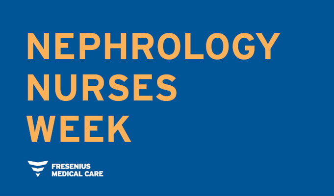 We Are Proud to Celebrate Nephrology Nurses Week and Its Committed, Compassionate Nurses